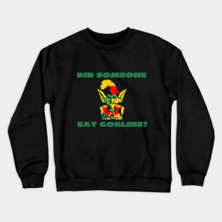 Did someone say goblins? Crewneck Sweatshirt